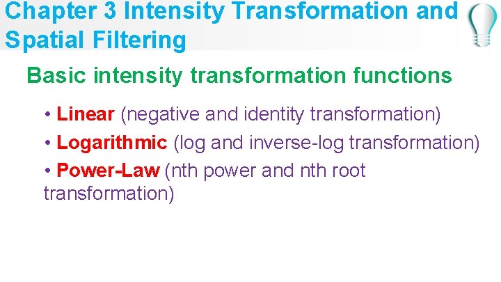 Chapter 3 Intensity Transformation and Spatial Filtering Basic intensity transformation functions • Linear (negative