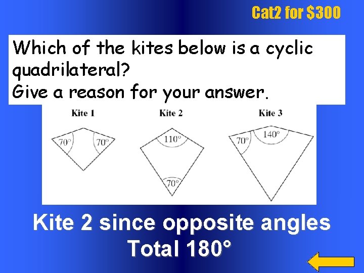 Cat 2 for $300 Which of the kites below is a cyclic quadrilateral? Give