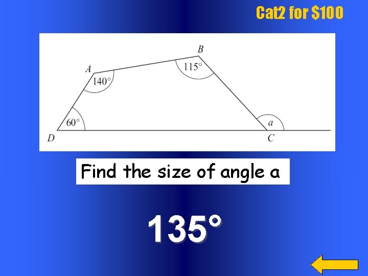 Cat 2 for $100 Find the size of angle a 135° 