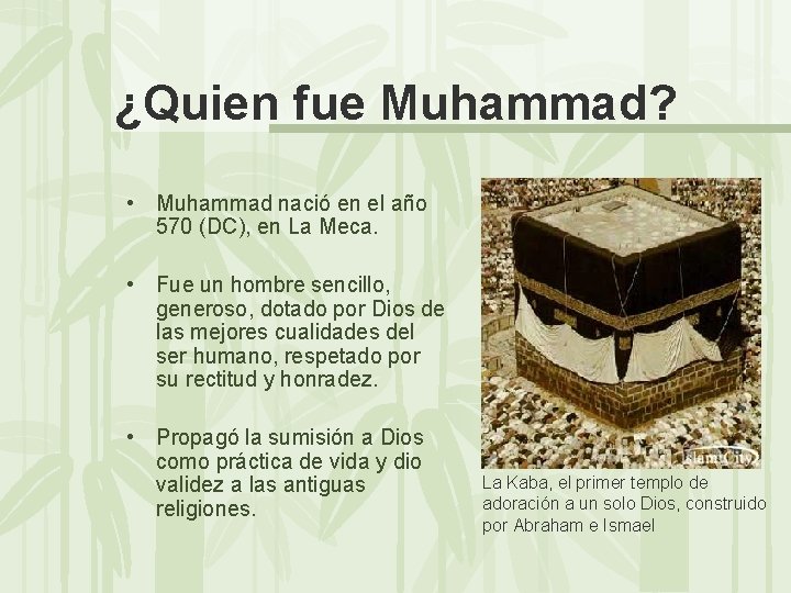 ¿Quien fue Muhammad? • Muhammad nació en el año 570 (DC), en La Meca.