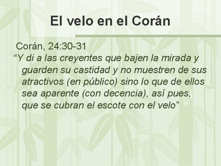 El velo en el Corán, 24: 30 -31 “Y di a las creyentes que