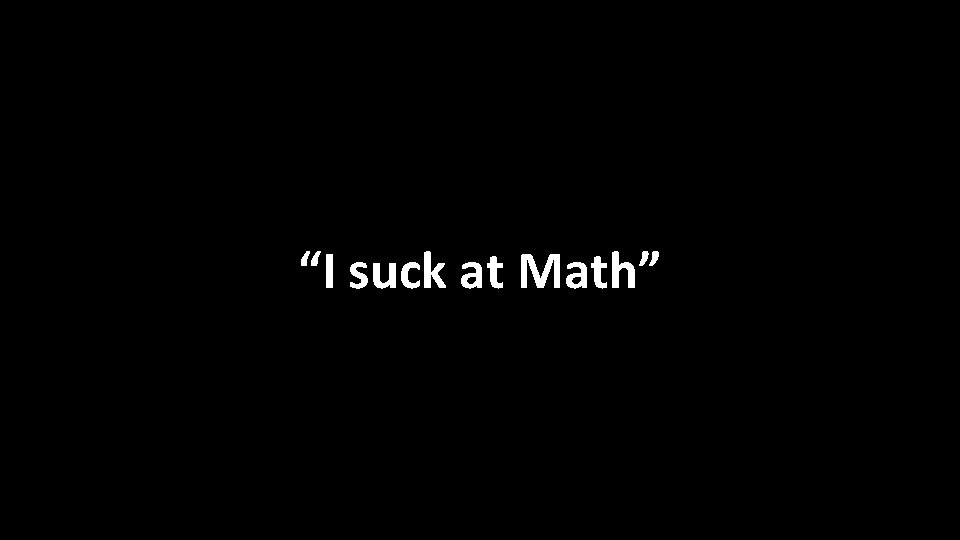 “I suck at Math” 
