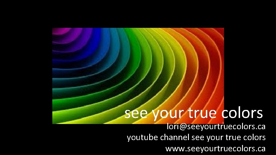 see your true colors lori@seeyourtruecolors. ca youtube channel see your true colors www. seeyourtruecolors.