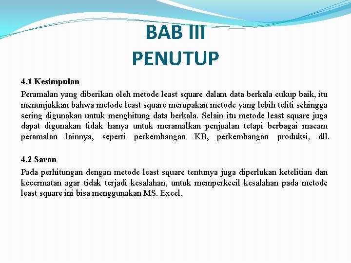 BAB III PENUTUP 4. 1 Kesimpulan Peramalan yang diberikan oleh metode least square dalam