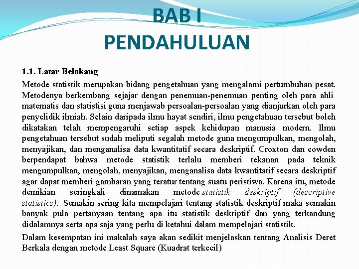 BAB I PENDAHULUAN 1. 1. Latar Belakang Metode statistik merupakan bidang pengetahuan yang mengalami