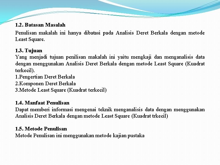 1. 2. Batasan Masalah Penulisan makalah ini hanya dibatasi pada Analisis Deret Berkala dengan
