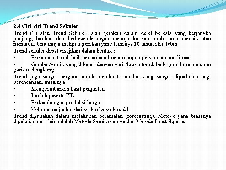 2. 4 Ciri ciri Trend Sekuler Trend (T) atau Trend Sekuler ialah gerakan dalam