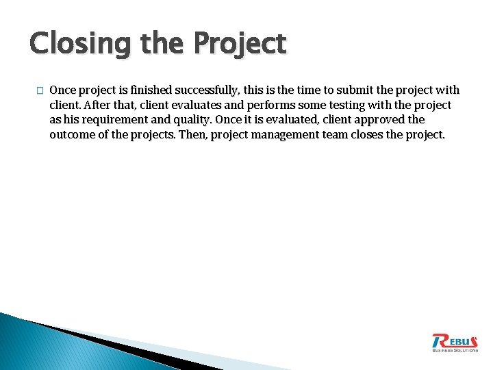 Closing the Project � Once project is finished successfully, this is the time to