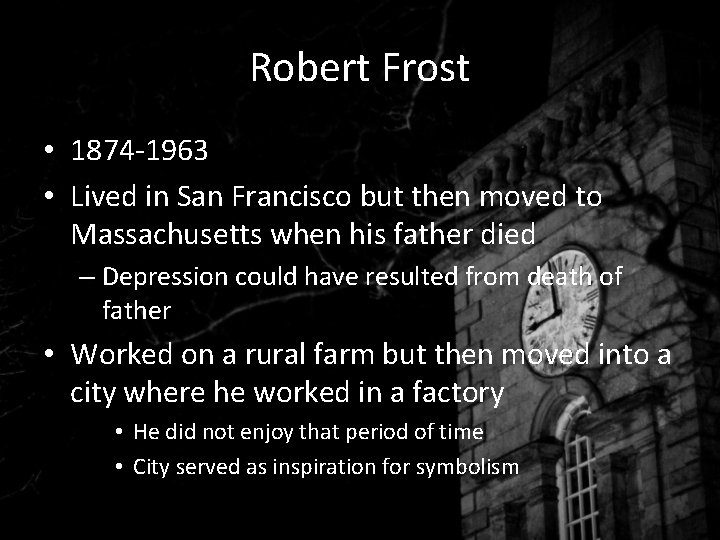 Robert Frost • 1874 -1963 • Lived in San Francisco but then moved to