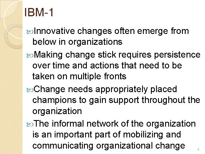IBM-1 Innovative changes often emerge from below in organizations Making change stick requires persistence