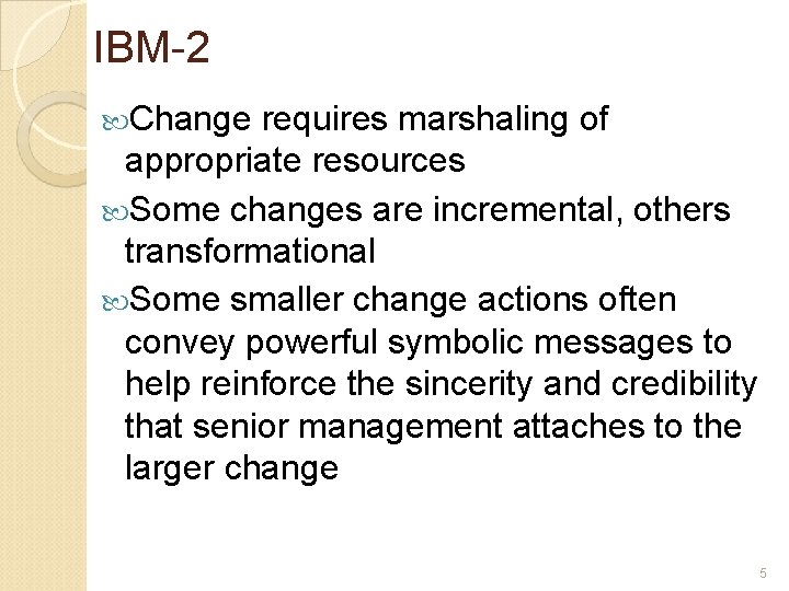IBM-2 Change requires marshaling of appropriate resources Some changes are incremental, others transformational Some