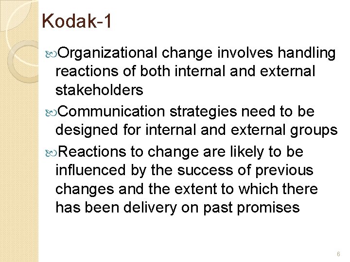 Kodak-1 Organizational change involves handling reactions of both internal and external stakeholders Communication strategies