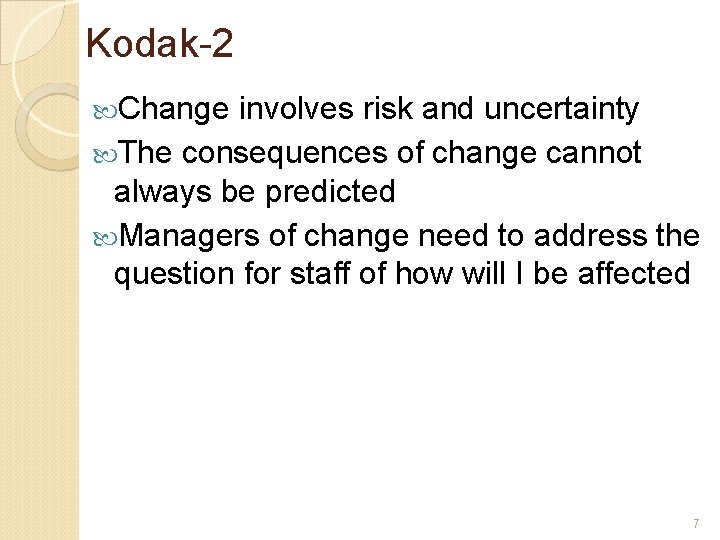 Kodak-2 Change involves risk and uncertainty The consequences of change cannot always be predicted