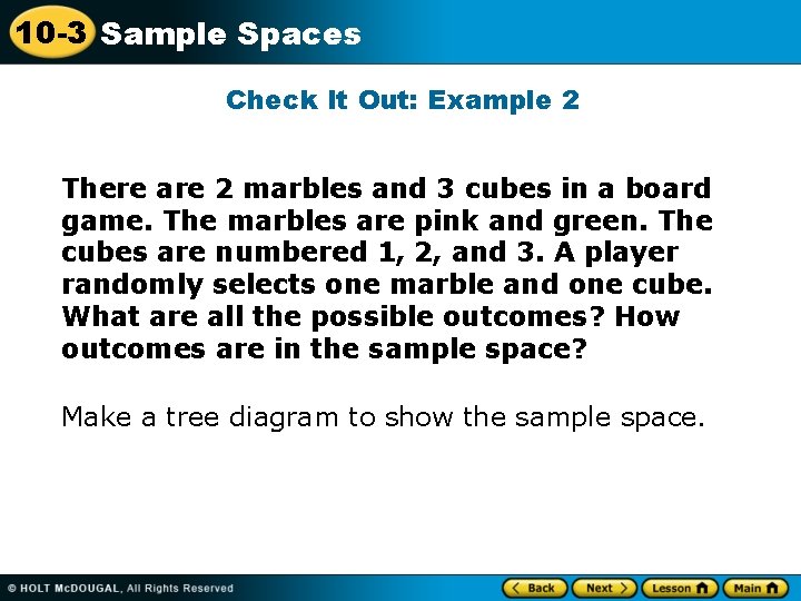 10 -3 Sample Spaces Check It Out: Example 2 There are 2 marbles and