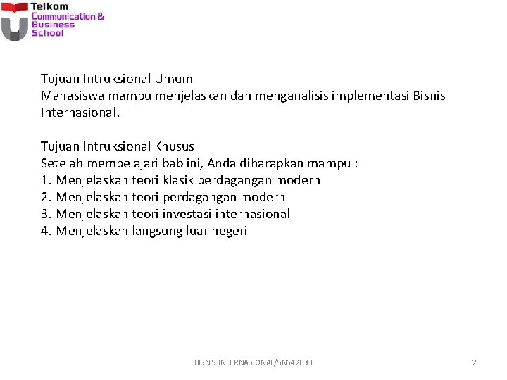 Tujuan Intruksional Umum Mahasiswa mampu menjelaskan dan menganalisis implementasi Bisnis Internasional. Tujuan Intruksional Khusus