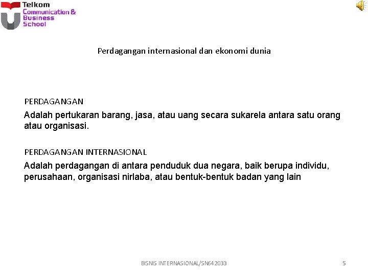 Perdagangan internasional dan ekonomi dunia PERDAGANGAN Adalah pertukaran barang, jasa, atau uang secara sukarela