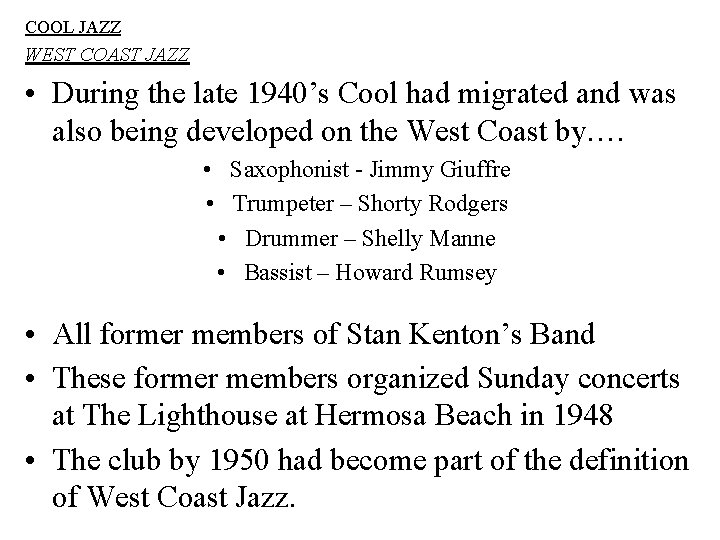 COOL JAZZ WEST COAST JAZZ • During the late 1940’s Cool had migrated and