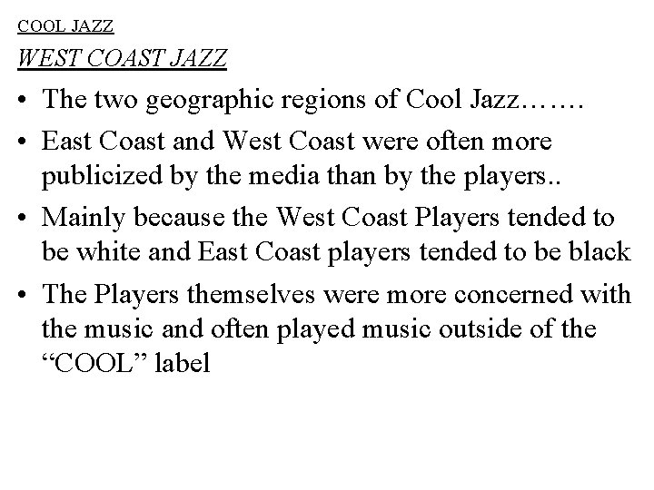 COOL JAZZ WEST COAST JAZZ • The two geographic regions of Cool Jazz……. •