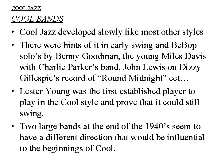 COOL JAZZ COOL BANDS • Cool Jazz developed slowly like most other styles •