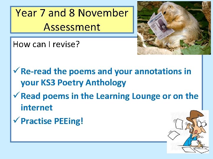 Year 7 and 8 November Assessment How can I revise? ü Re-read the poems