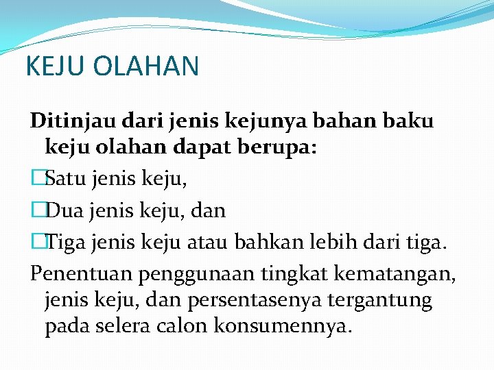 KEJU OLAHAN Ditinjau dari jenis kejunya bahan baku keju olahan dapat berupa: �Satu jenis