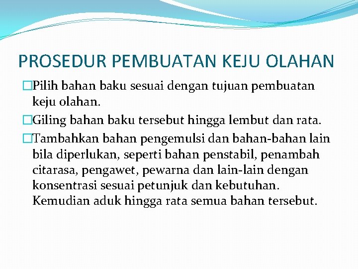 PROSEDUR PEMBUATAN KEJU OLAHAN �Pilih bahan baku sesuai dengan tujuan pembuatan keju olahan. �Giling
