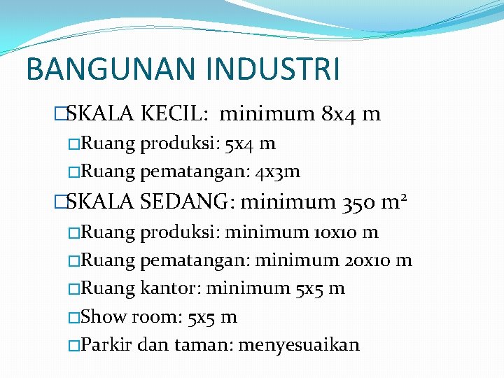 BANGUNAN INDUSTRI �SKALA KECIL: minimum 8 x 4 m �Ruang produksi: 5 x 4