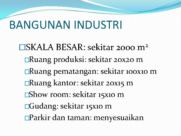 BANGUNAN INDUSTRI �SKALA BESAR: sekitar 2000 m 2 �Ruang produksi: sekitar 20 x 20