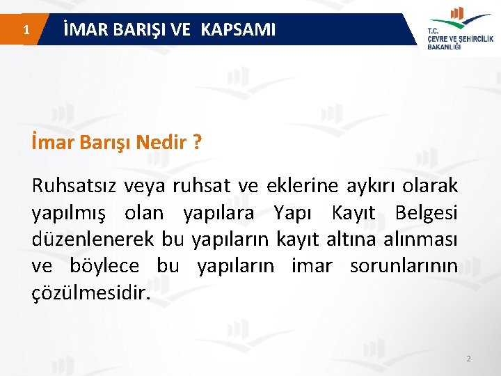  1 İMAR BARIŞI VE KAPSAMI İmar Barışı Nedir ? Ruhsatsız veya ruhsat ve