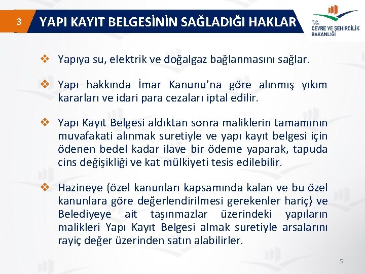  3 YAPI KAYIT BELGESİNİN SAĞLADIĞI HAKLAR v Yapıya su, elektrik ve doğalgaz bağlanmasını