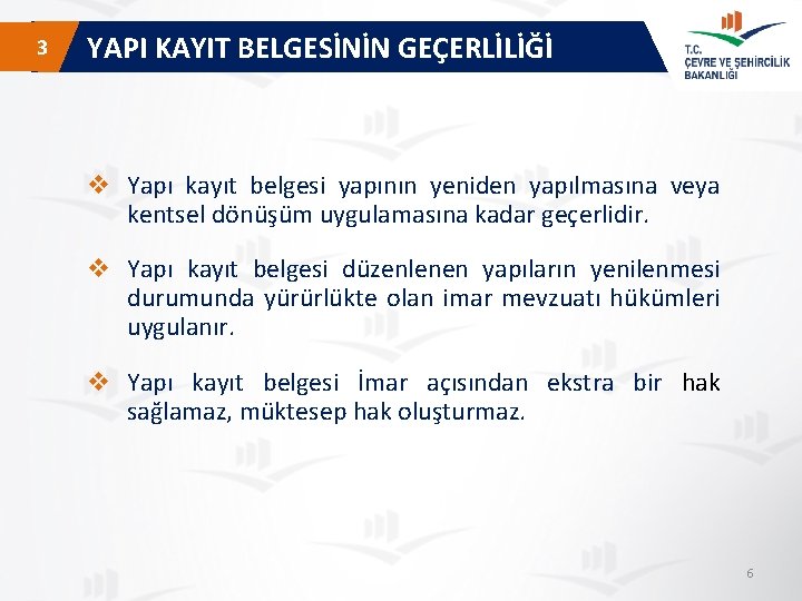  3 YAPI KAYIT BELGESİNİN GEÇERLİLİĞİ v Yapı kayıt belgesi yapının yeniden yapılmasına veya