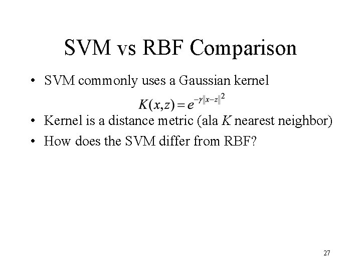 SVM vs RBF Comparison • SVM commonly uses a Gaussian kernel • Kernel is