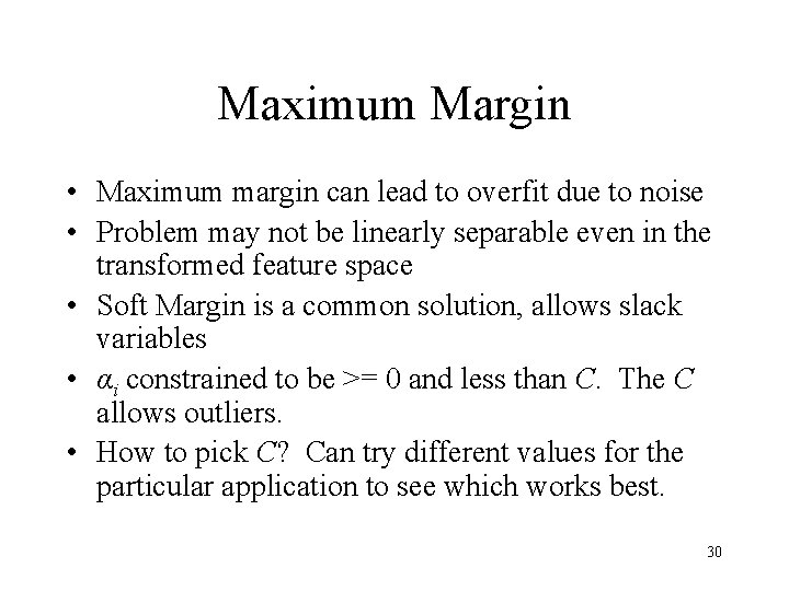 Maximum Margin • Maximum margin can lead to overfit due to noise • Problem