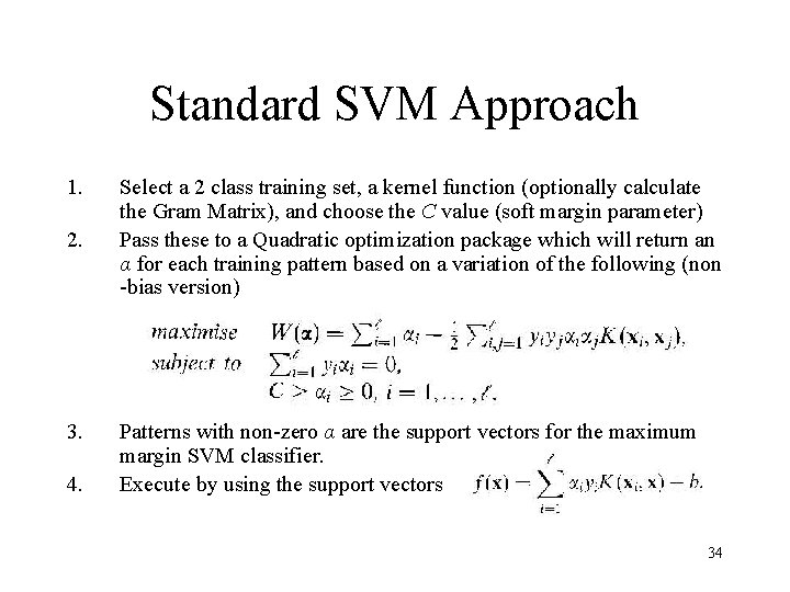 Standard SVM Approach 1. 2. 3. 4. Select a 2 class training set, a