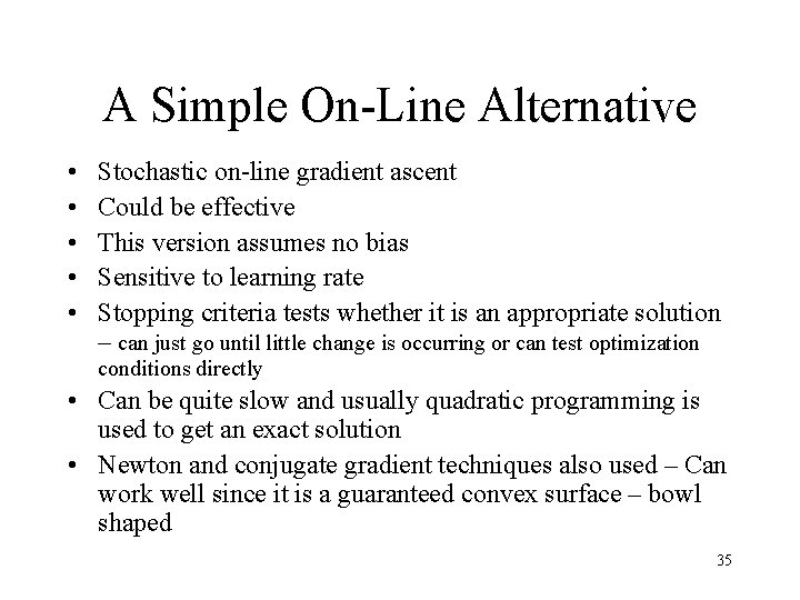 A Simple On-Line Alternative • • • Stochastic on-line gradient ascent Could be effective