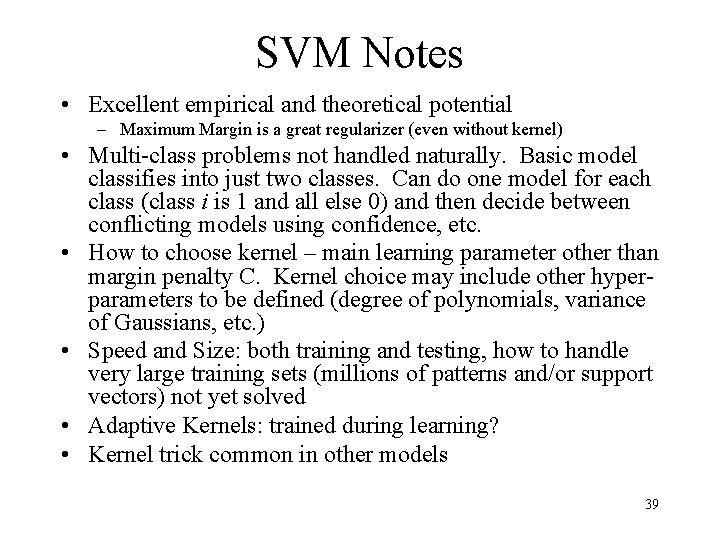 SVM Notes • Excellent empirical and theoretical potential – Maximum Margin is a great