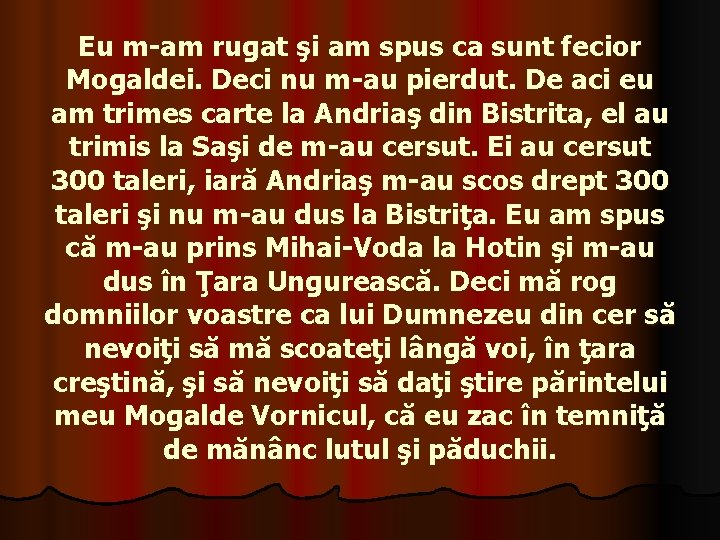 Eu m-am rugat şi am spus ca sunt fecior Mogaldei. Deci nu m-au pierdut. Eu m-am rugat şi am spus ca sunt fecior Mogaldei. Deci nu m-au pierdut.