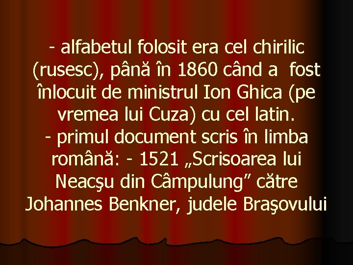 - alfabetul folosit era cel chirilic (rusesc), până în 1860 când a fost înlocuit - alfabetul folosit era cel chirilic (rusesc), până în 1860 când a fost înlocuit
