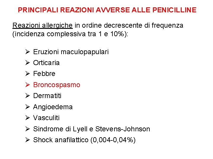 PRINCIPALI REAZIONI AVVERSE ALLE PENICILLINE Reazioni allergiche in ordine decrescente di frequenza (incidenza complessiva