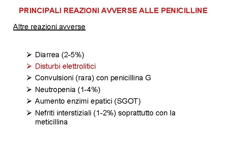 PRINCIPALI REAZIONI AVVERSE ALLE PENICILLINE Altre reazioni avverse Ø Diarrea (2 -5%) Ø Disturbi