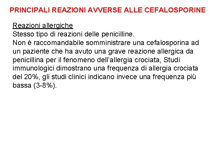 PRINCIPALI REAZIONI AVVERSE ALLE CEFALOSPORINE Reazioni allergiche Stesso tipo di reazioni delle penicilline. Non