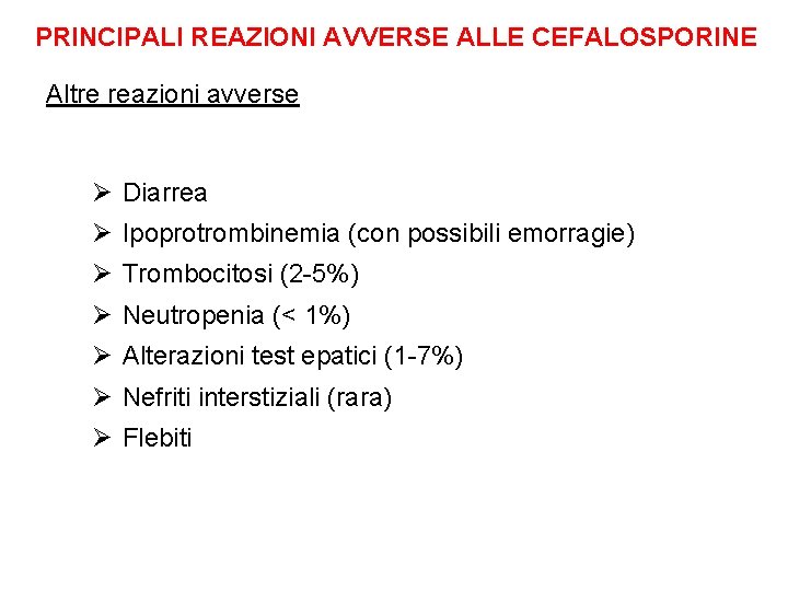PRINCIPALI REAZIONI AVVERSE ALLE CEFALOSPORINE Altre reazioni avverse Ø Diarrea Ø Ipoprotrombinemia (con possibili