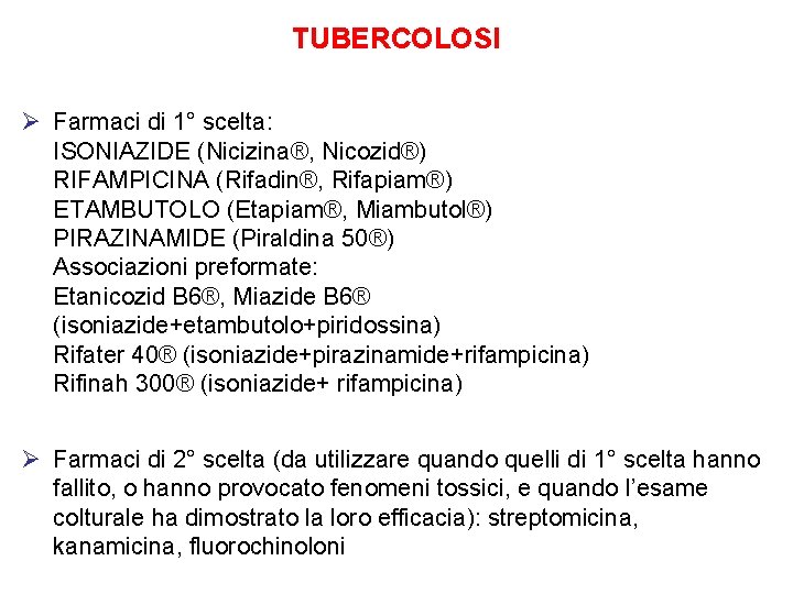 TUBERCOLOSI Ø Farmaci di 1° scelta: ISONIAZIDE (Nicizina®, Nicozid®) RIFAMPICINA (Rifadin®, Rifapiam®) ETAMBUTOLO (Etapiam®,