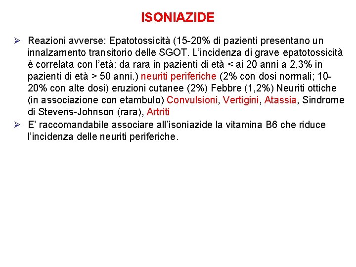 ISONIAZIDE Ø Reazioni avverse: Epatotossicità (15 -20% di pazienti presentano un innalzamento transitorio delle