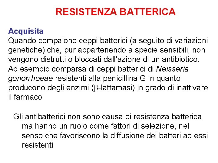 RESISTENZA BATTERICA Acquisita Quando compaiono ceppi batterici (a seguito di variazioni genetiche) che, pur