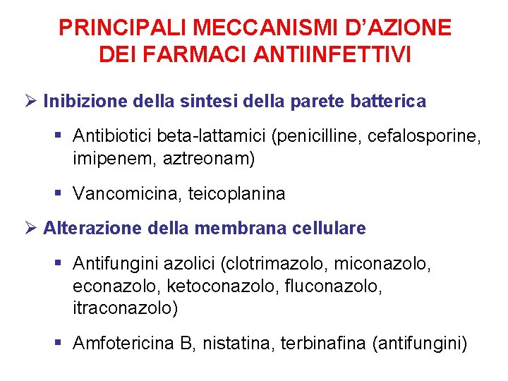PRINCIPALI MECCANISMI D’AZIONE DEI FARMACI ANTIINFETTIVI Ø Inibizione della sintesi della parete batterica §