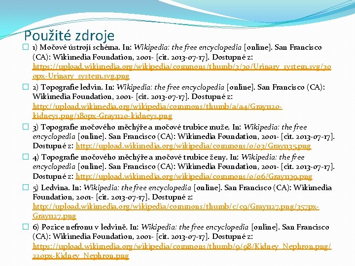 Použité zdroje � 1) Močové ústrojí schéma. In: Wikipedia: the free encyclopedia [online]. San