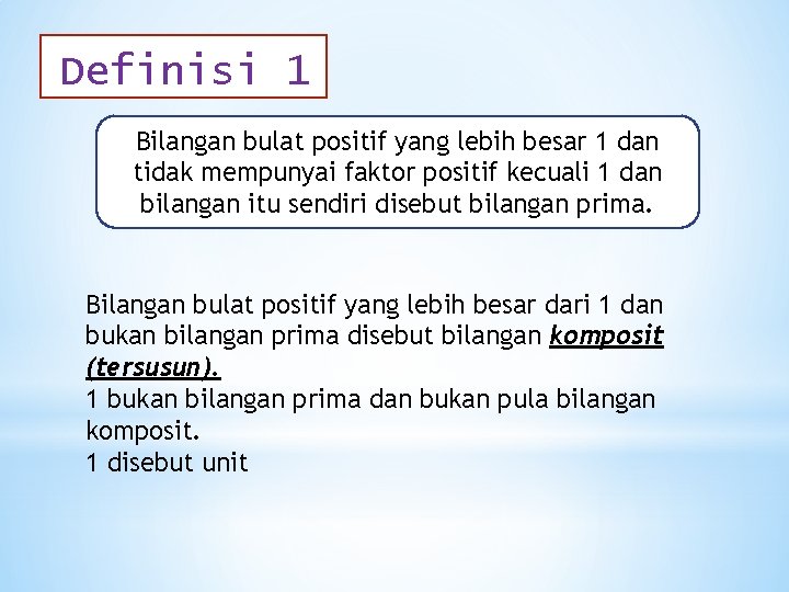 Definisi 1 Bilangan bulat positif yang lebih besar 1 dan tidak mempunyai faktor positif