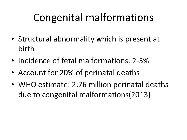 Congenital malformations • Structural abnormality which is present at birth • Incidence of fetal