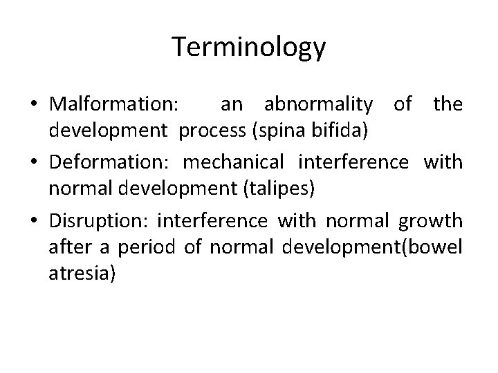 Terminology • Malformation: an abnormality of the development process (spina bifida) • Deformation: mechanical